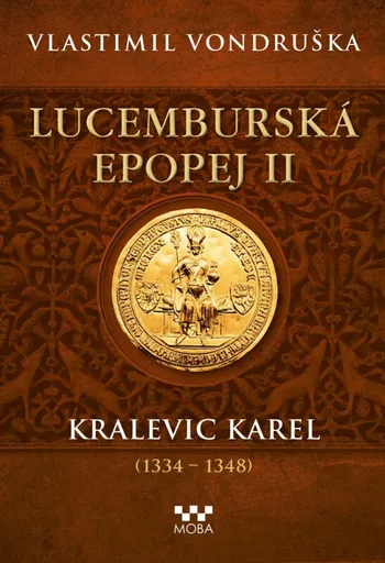 Lucemburská epopej II - Kralevic Karel (1334-1348) - Vlastimil Vondruška