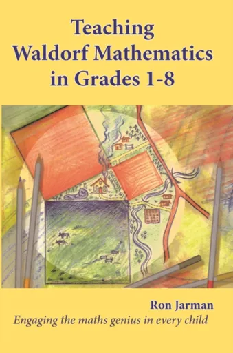 Teaching Waldorf Mathematics in Grades 1-8 - Ron Jarman