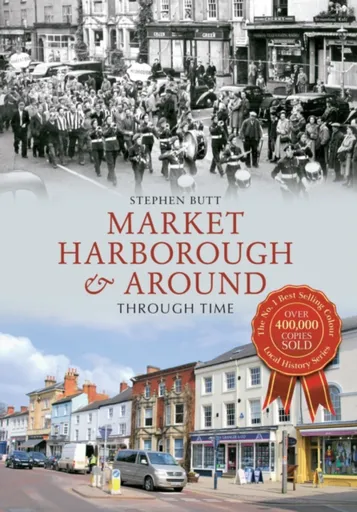 Market Harborough & Around Through Time - Stephen Butt