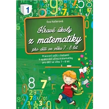 Hravé úkoly z matematiky pro děti ve věku 7-8 let: Pracovní sešit s úlohami k opakování učiva matema (978-80-89637-49-2)