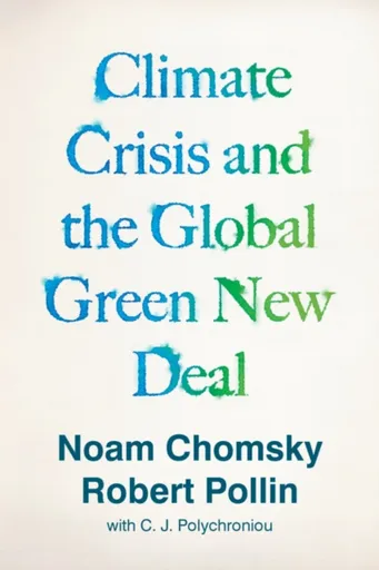 Climate Crisis and the Global Green New Deal - Noam Chomsky, Robert Pollin