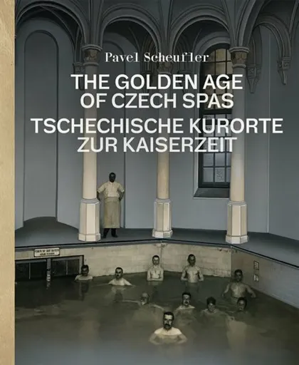 The Golden Age of Czech Spas / Tschechische Kurorte zur Kaiserzeit - Pavel Scheufler