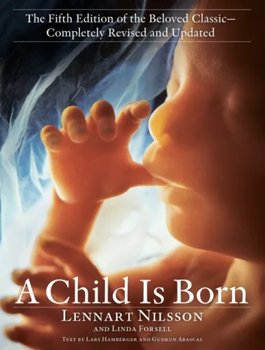 Child Is Born - Lennart Nilsson, Linda Forsell