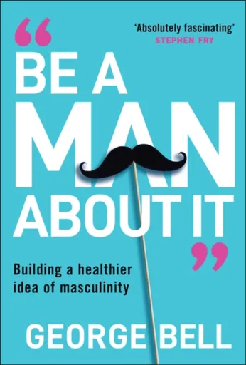 Be a Man About It - George Bell