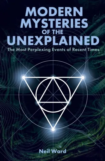 Modern Mysteries of the Unexplained - Neil Ward
