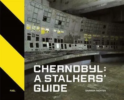 Chernobyl: A Stalkersâ€™ Guide - Damon Murray, Stephen Sorrell, FUEL, Darmon Richter