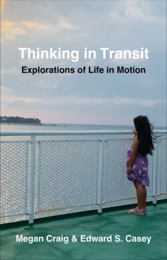 Thinking in Transit - Edward S. Casey, Megan Craig