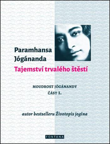 Tajemství trvalého štěstí - Paramhansa Jógánanda