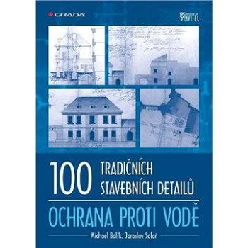 100 tradičních stavebních detailů - ochrana proti vodě (978-80-247-3656-3)