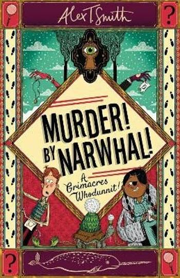 A Grimacres Whodunnit 1: Murder! By Narwhal! - Alex T. Smith