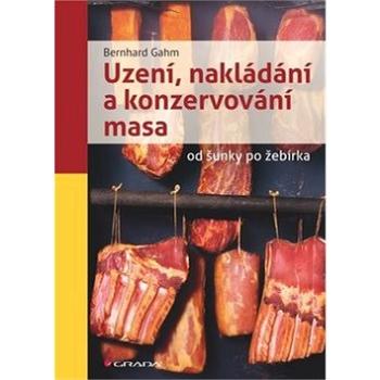 Uzení, nakládání a konzervování masa: od šunky po žebírka (978-80-247-4266-3)