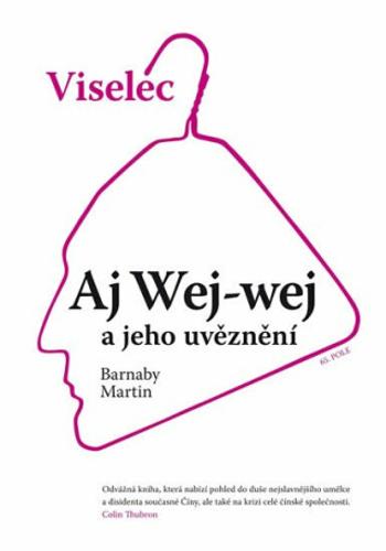 Viselec: Aj Wej-wej a jeho uvěznení - Martin Barnaby