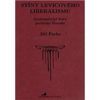 Stíny levicového liberalismu: Systematický kurz politické filosofie (978-80-907249-8-3)