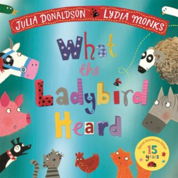 What the Ladybird Heard 15th Anniversary Edition - Julia Donaldsonová