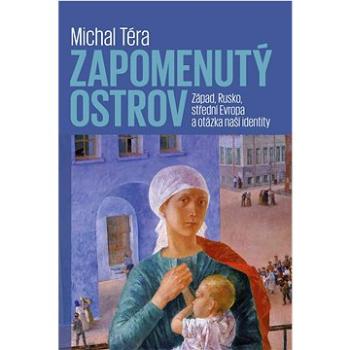 Zapomenutý ostrov: Západ, Rusko, střední Evropa a otázka naší identity (978-80-7465-540-1)