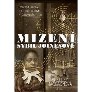 Mizení Sybil Joinesové: Odborná škola pro duchomluvné a ústoslyšící děti (978-80-7565-848-7)