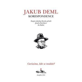 Carissime, kde se touláte? Dopisy Jakuba Demla příteli Josefu Ševčíkovi do Babic (978-80-727-2217-4)