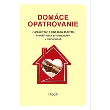 Domáce opatrovanie: Starostlivosť o dlhodobo chorých, imobilných a zomierajúcich v domácnosti (978-80-89662-37-1)