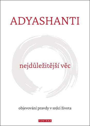 Nejdůležitější věc - Objevování pravdy v srdci života - Adyashanti