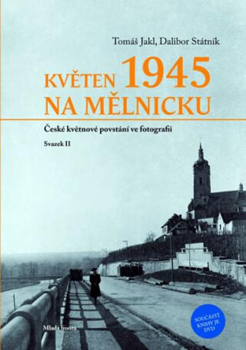 Květen 1945 na Mělnicku - Tomáš Jakl, Dalibor Státník