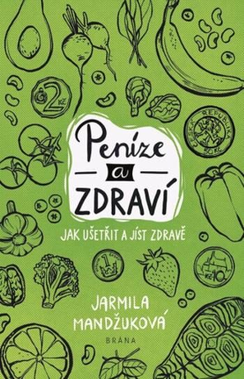 Peníze a zdraví – Jak ušetřit a jíst zdravě - Jarmila Mandžuková