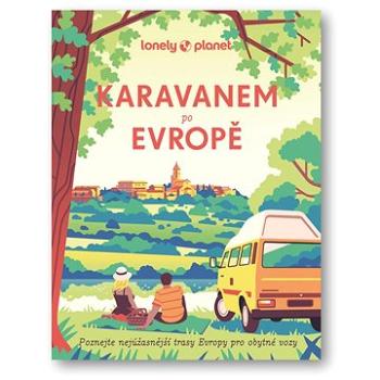 Karavanem po Evropě: Poznejte nejúžasnější trasy Evropy pro obytné vozy (978-80-256-3341-0)