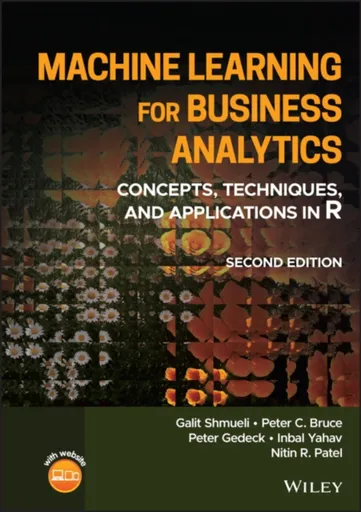 Machine Learning for Business Analytics - Peter Gedeck, Galit  Shmueli, Peter C.  Bruce, Nitin R.  Patel, Inbal  Yahav