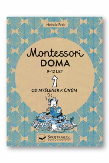 Montessori doma 9-12 let: Od myšlenek k činům - Nathalie Petit