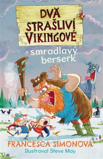 Dva strašliví vikingové a smradlavý berserk - Francesca Simon, Steve May