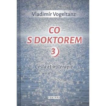 Co s doktorem 3: Cesta etikoterapie (978-80-7336-933-0)