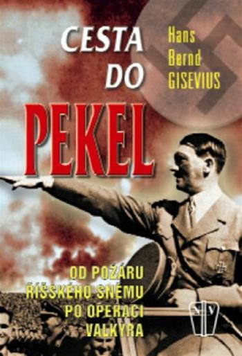 Cesta do pekel - Od požáru Říšského sněmu po operaci Valkýra - H.B. Gisevius