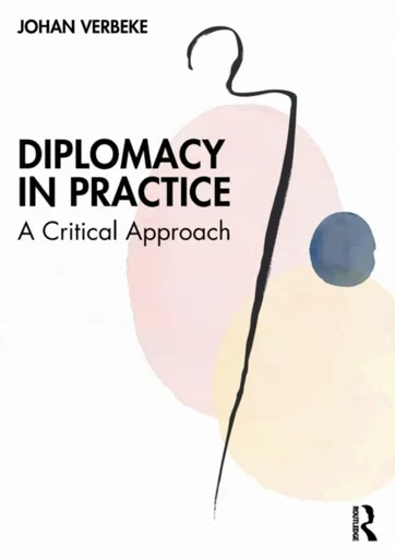 Diplomacy in Practice - Johan  Verbeke