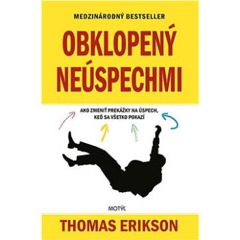 Obklopený neúspechmi: Ako zmeniť prekážky na úspech, keď sa všetko pokazí (978-80-8164-253-1)