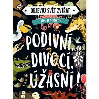 Objevuj svět zvířat – Podivní, divocí, úžasní! (978-80-253-4928-1)