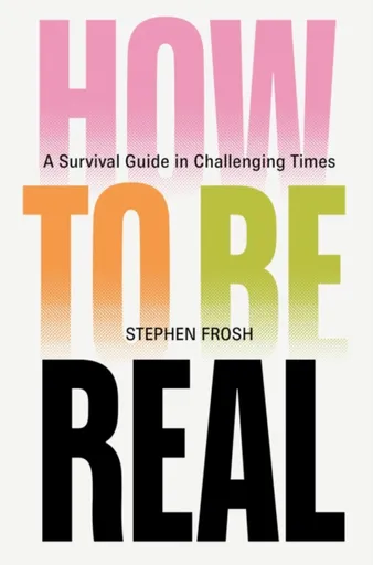 How to be Real - Stephen Frosh