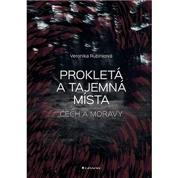 Prokletá a tajemná místa Čech a Moravy (978-80-271-0647-9)