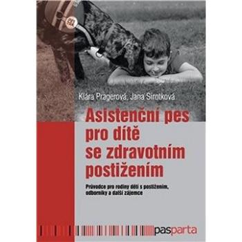 Asistenční pes pro dítě se zdravotním postižením: Průvodce pro rodiny dětí s postižením, odborníky a (978-80-88290-54-4)