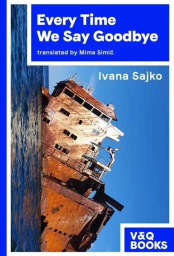 Every Time We Say Goodbye - Ivana Sajko