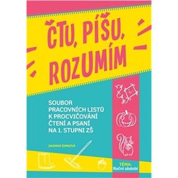 Čtu, píšu, rozumím: Soubor pracovních listů k procvičování čtení a psaní na 1. stupni ZŠ (978-80-88290-86-5)