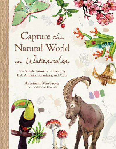 Capture the Natural World in Watercolor - Anastasiia Morozova