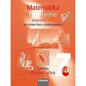 Matematika 7 Geometrie Pracovní sešit: Pro základní školy a víceletá gymnázia s přílohou Přehled uči (978-80-7238-682-6)