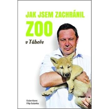 Jak jsem zachránil ZOO v Táboře (978-80-906605-0-2)