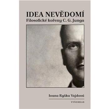 Idea nevědomí: Filosofické kořeny psychologie C. G. Junga (978-80-7601-753-5)