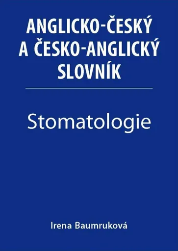Stomatologie - Anglicko-český a česko-anglický slovník - Irena Baumruková