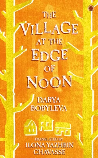 The Village at the Edge of Noon - Darya Bobyleva