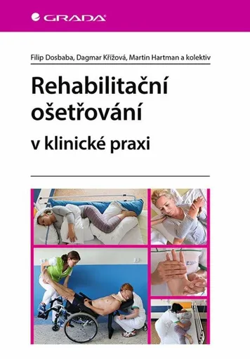 Rehabilitační ošetřovaní v klinické praxi - Filip Dosbaba, Dagmar Křížová, Martin Hartman