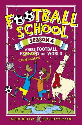 Football School Season 4: Where Football Explains the World - Alex Bellos, Ben Lyttleton