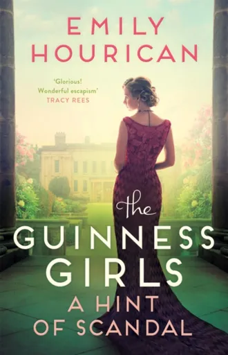 The Guinness Girls â€“ A Hint of Scandal - Emily Hourican