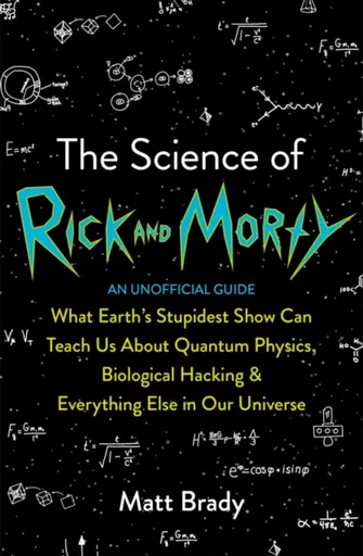 The Science of Rick and Morty - Matt Brady