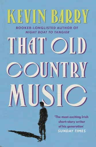 That Old Country Music - Kevin Barry